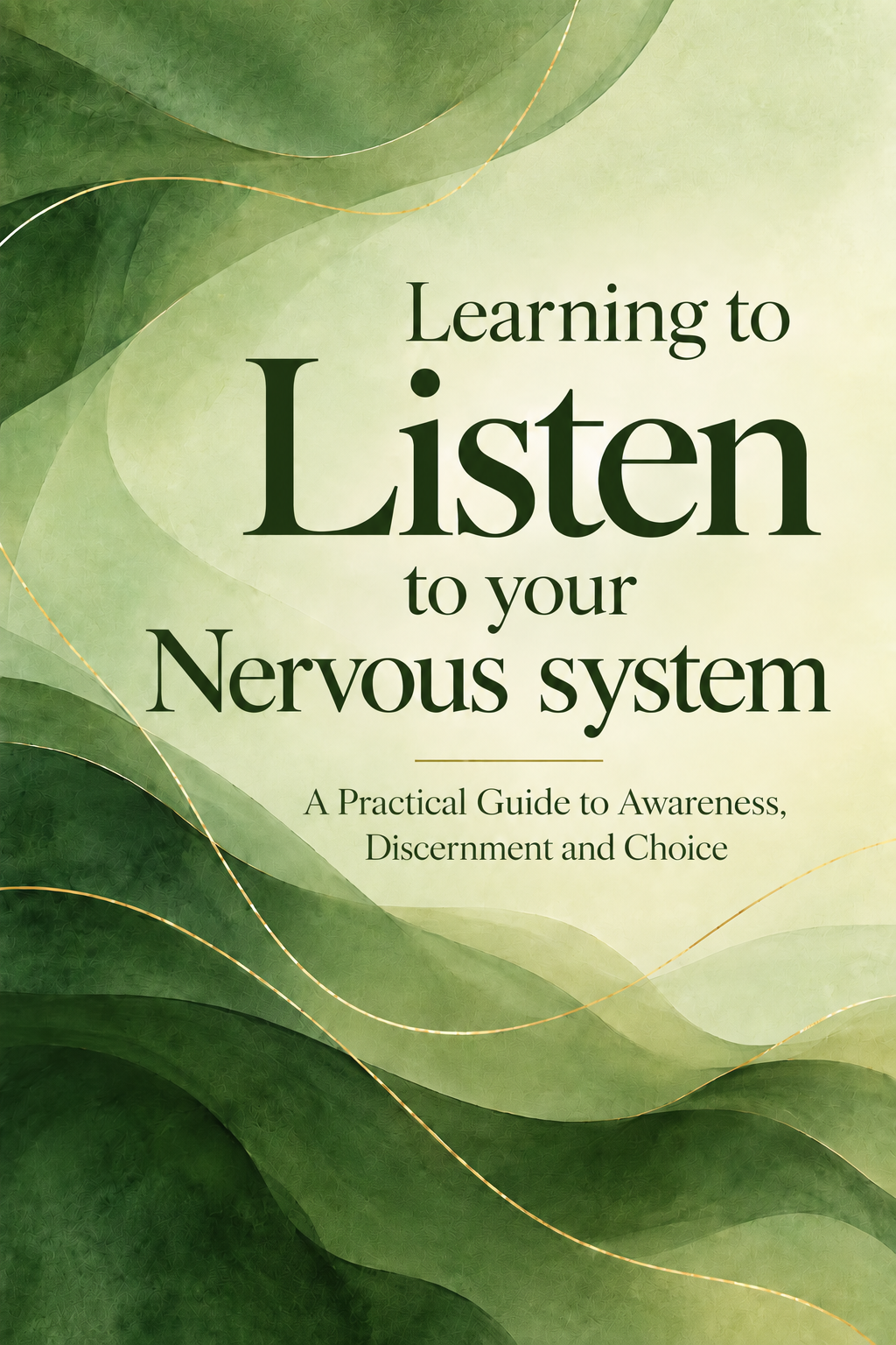 Learning to Listen to Your Nervous System — A Practical Guide to Awareness, Discernment and Choice